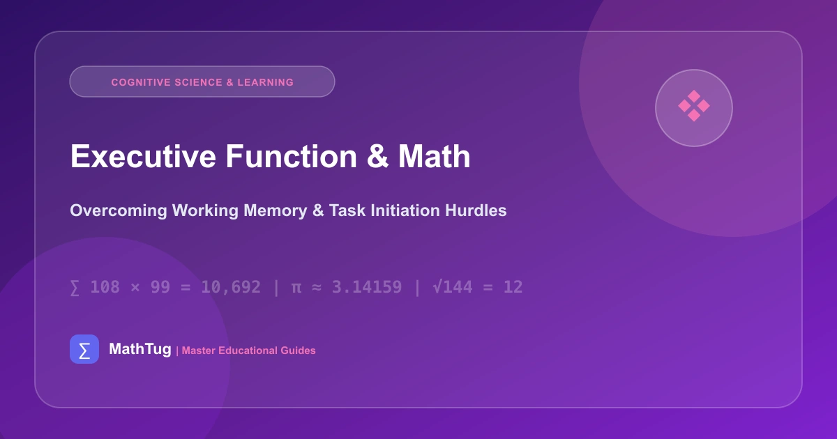 Executive Function & Math: How to Help Kids with Task Initiation & Working Memory Overload
